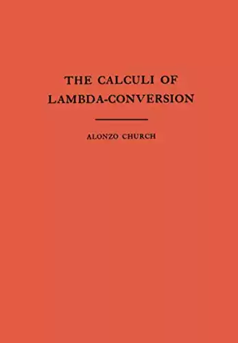 The Calculi of Lambda-Conversion (AM-6), Volume 6 (Annals of Mathematics Studies, 6)