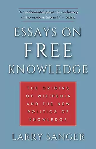Essays on Free Knowledge: The Origins of Wikipedia and the New Politics of Knowledge