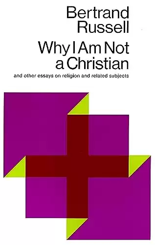 Why I Am Not a Christian and Other Essays on Religion and Related Subjects