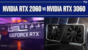 featured image for Nvidia RTX 2060 vs Nvidia RTX 3060