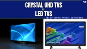 Crystal UHD TVs vs LED TVs