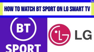 How to Watch BT Sport on LG Smart TV