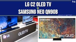 LG C2 OLED TV vs Samsung Neo QN90B