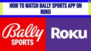 How to Watch Bally Sports App on Roku