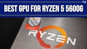 Best GPU for Ryzen 5 5600G